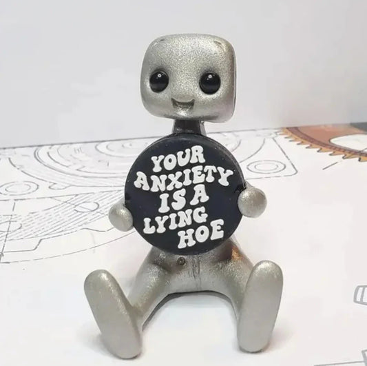 “Your Anxiety Is A Lying Hoe” Robot